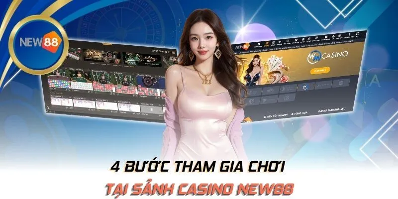 4 bước tham gia chơi tại sảnh casino NEW88