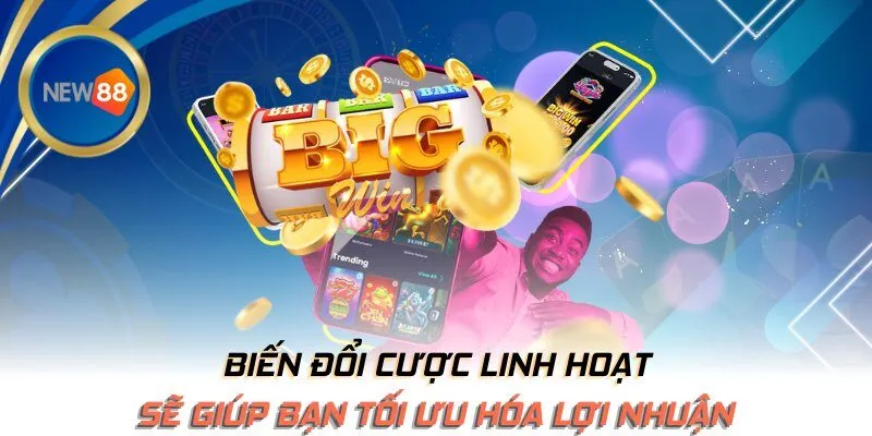 Biến đổi cược linh hoạt sẽ giúp bạn tối ưu hóa lợi nhuận