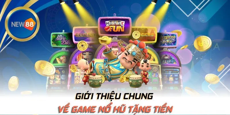 Giới thiệu chung về game nổ hũ tặng tiền