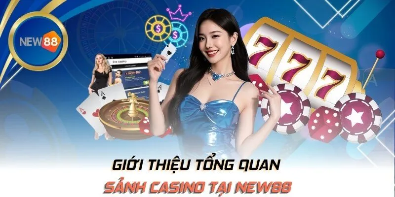 Giới thiệu tổng quan sảnh casino tại NEW88