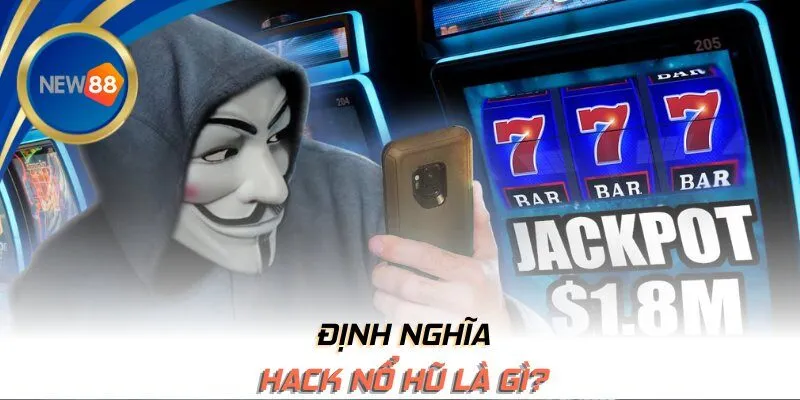 Hack nổ hũ là gì?