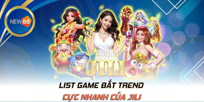 List game bắt trend cực nhanh của JILI