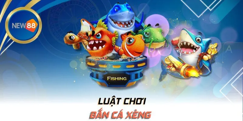 Luật chơi Bắn Cá Xèng
