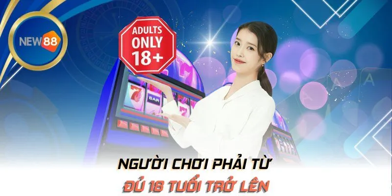 Người chơi phải từ đủ 18 tuổi trở lên