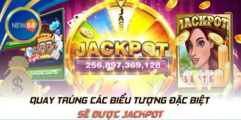 Quay trúng các biểu tượng đặc biệt sẽ được Jackpot