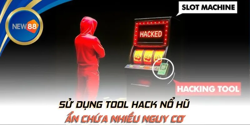 Sử dụng tool hack nổ hũ ẩn chứa nhiều nguy cơ