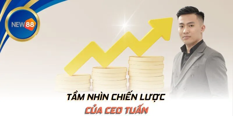 Tầm nhìn chiến lược của CEO Tuấn