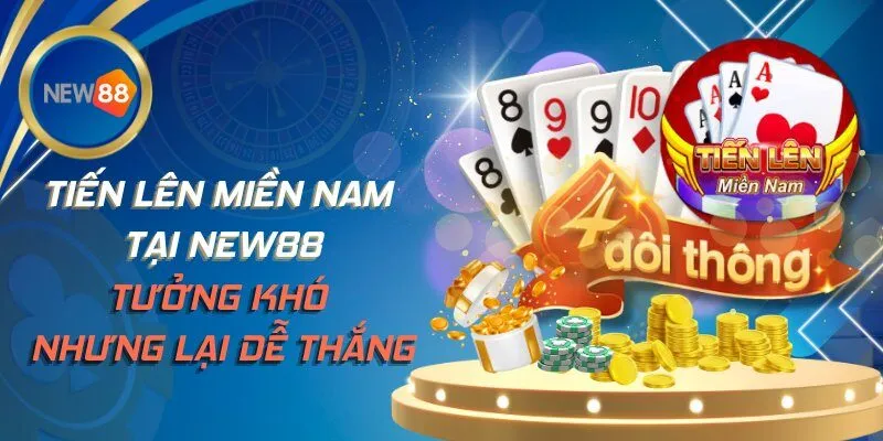 Tiến Lên Miền Nam Tại NEW88 Tưởng Khó Nhưng Lại Dễ Thắng